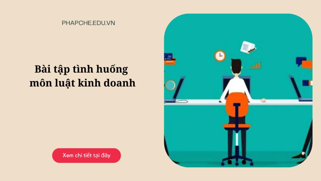 Bài tập tình huống môn luật kinh doanh có đáp án