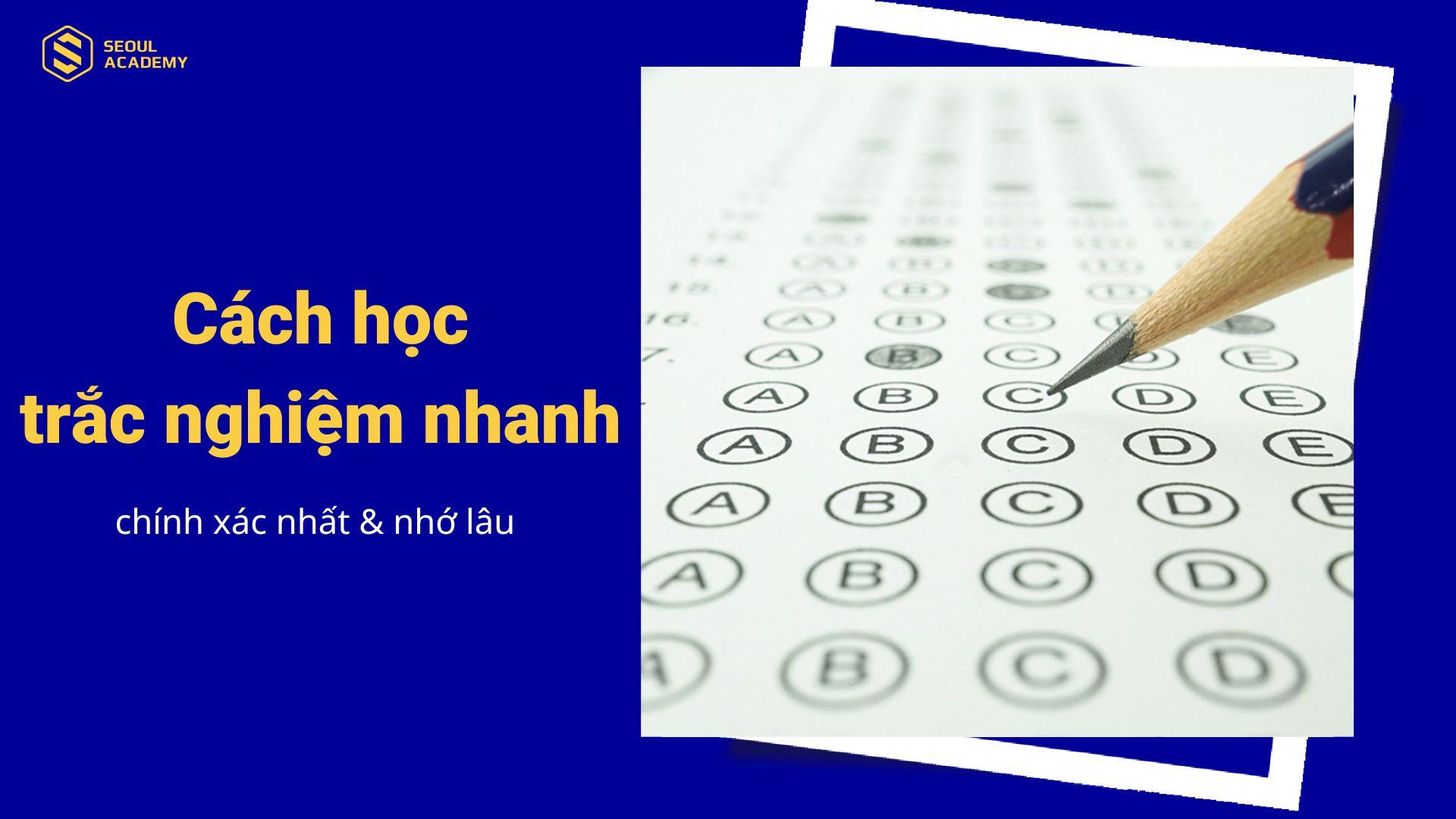 Cách học trắc nghiệm nhanh và nhớ lâu nhất