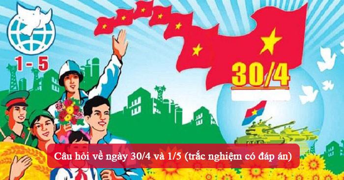 Câu hỏi về ngày 30/4 và 1/5 (trắc nghiệm có đáp án)