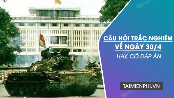 Câu hỏi trắc nghiệm về ngày 30 tháng 4