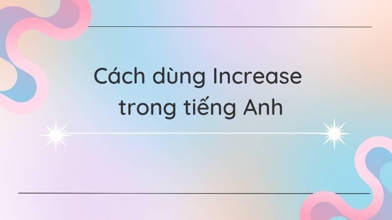 Ý nghĩa và cách dùng "increase"