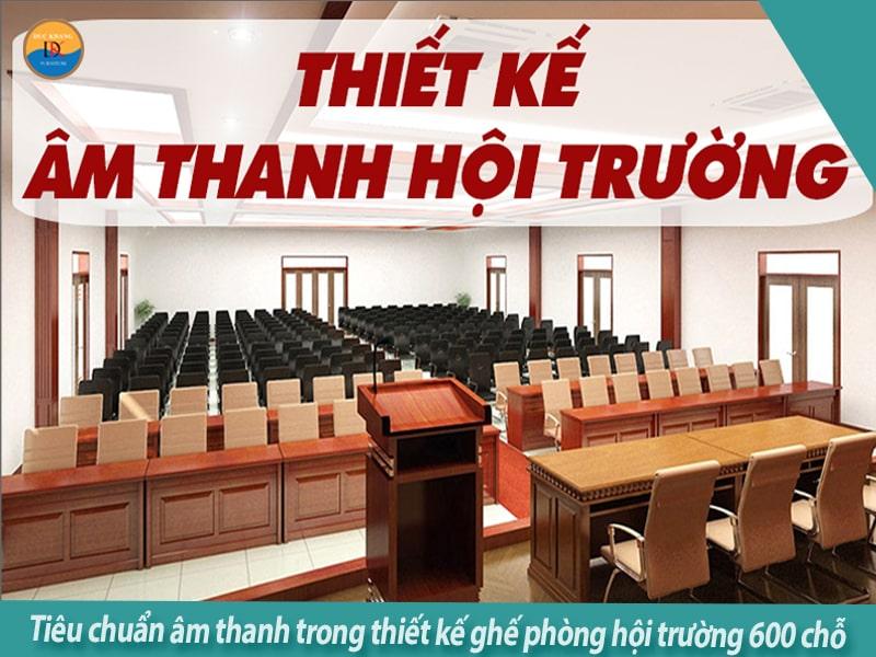 Tiêu chuẩn thiết kế phòng hội trường 600 chỗ ngồi