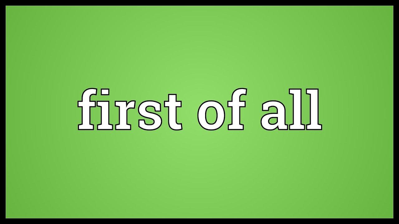 "First of all" nghĩa là gì và Cách dùng trong Tiếng Anh