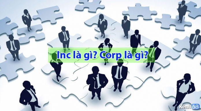 Inc là gì? Phân biệt sự khác nhau giữa Inc và Corp