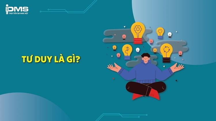 Tư duy là gì? Đặc điểm, tầm quan trọng và các loại hình tư duy