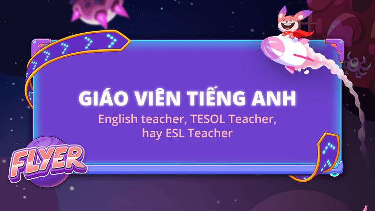 Lộ trình trở thành giáo viên tiếng Anh chi tiết nhất dành cho bạn!