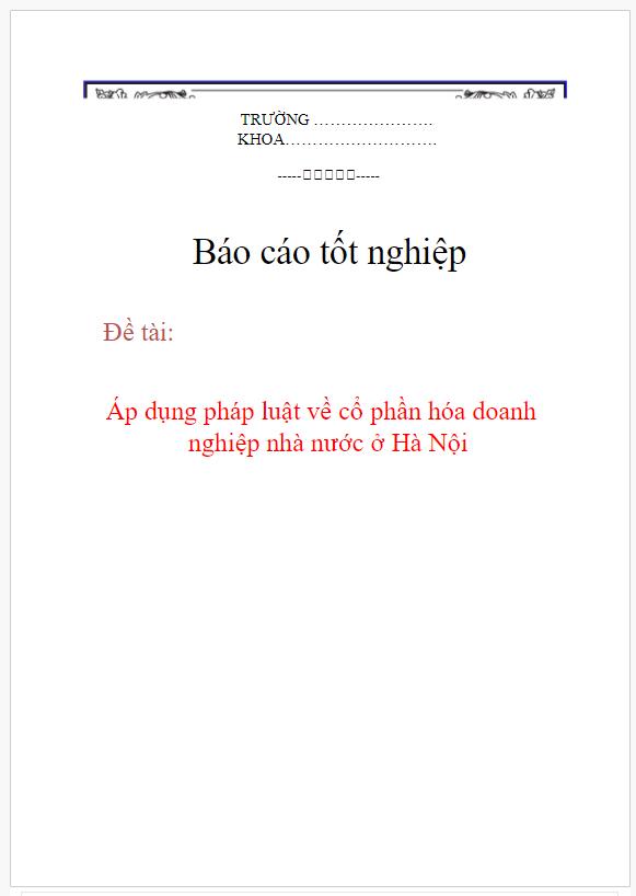 Báo cáo thực tập tốt nghiệp đại học luật: Áp dụng pháp luật về cổ phần hóa doanh nghiệp nhà nước ở Hà Nội