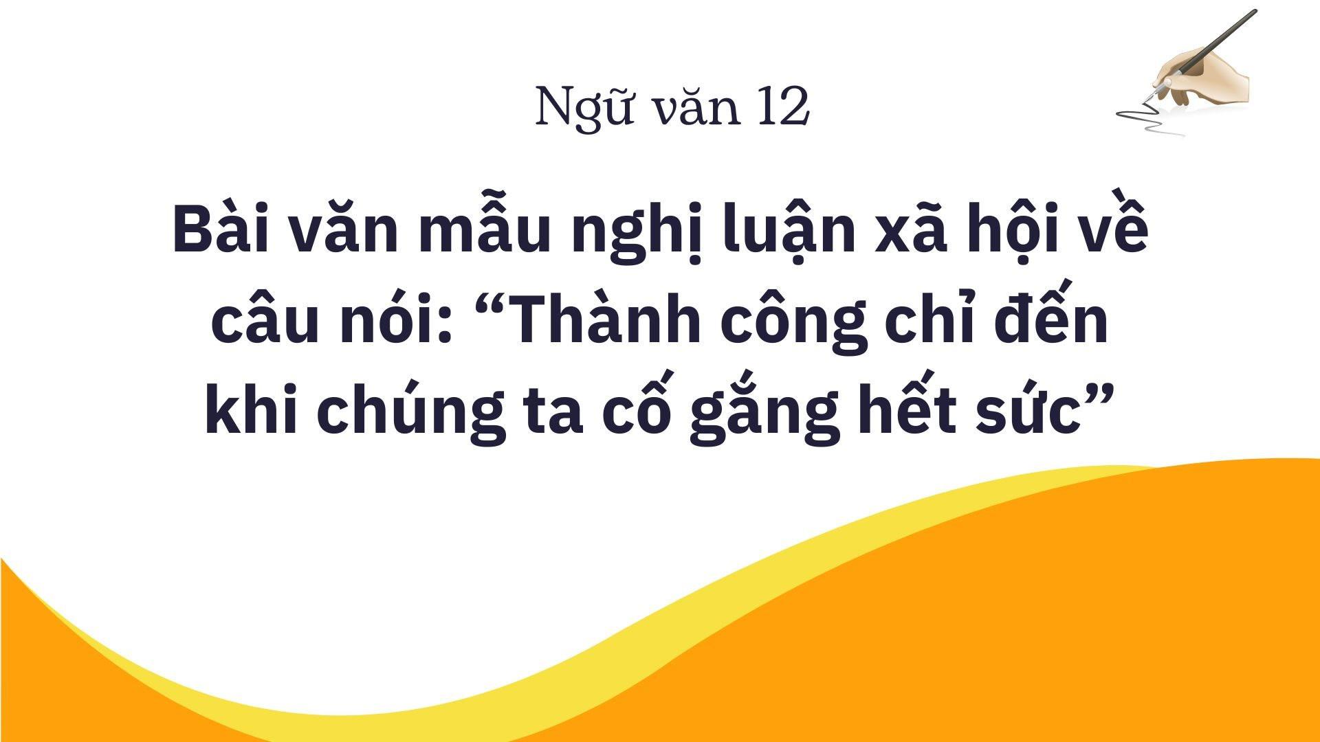 Bài văn mẫu nghị luận xã hội về câu nói “Thành công chỉ đến khi chúng ta cố gắng hết sức”