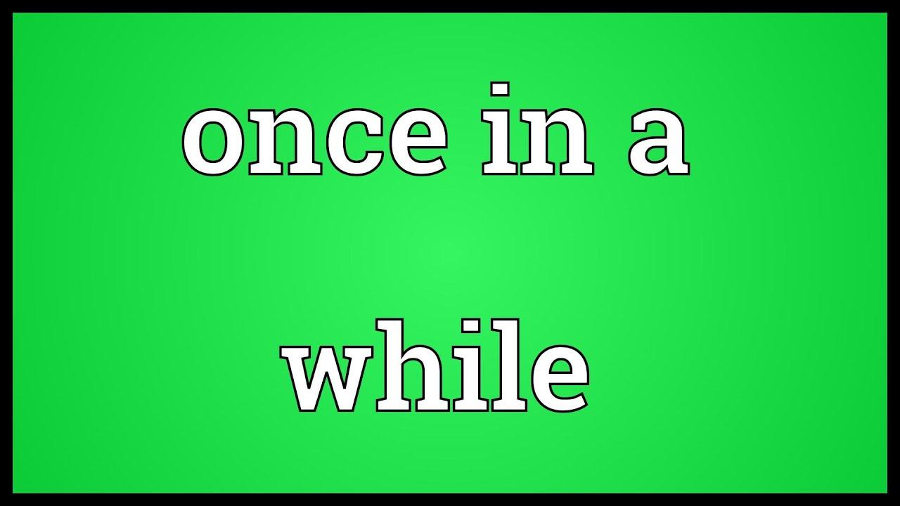 Once In A While là gì và cấu trúc Once In A While trong Tiếng Anh