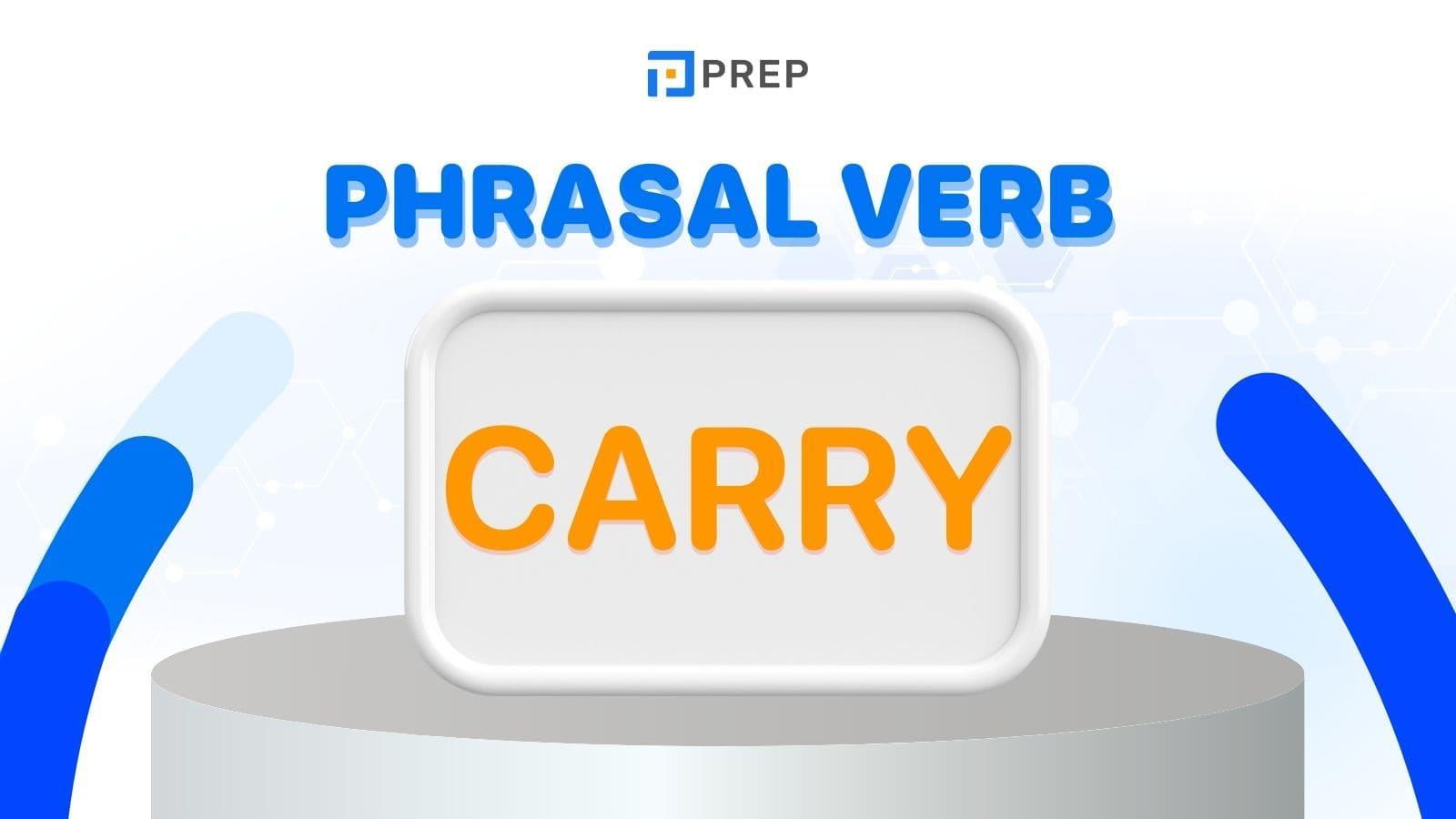 Một số Phrasal verb với Carry thông dụng trong tiếng Anh!