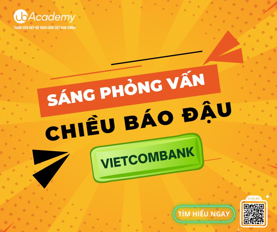 Review phỏng vấn Vietcombank - Sáng phỏng vấn, chiều báo ĐẬU