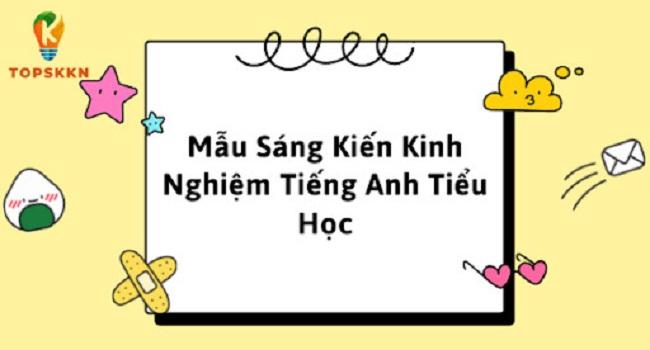 Top 99 Mẫu Sáng Kiến Kinh Nghiệm Tiếng Anh Tiểu Học Không Nên Bỏ Lỡ