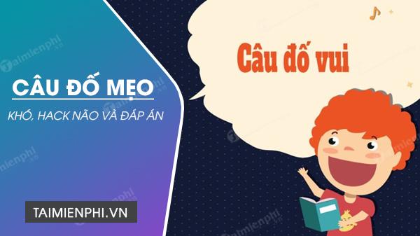 Câu đố mẹo khó nhất có đáp án, câu hỏi thông minh, hại não nhất